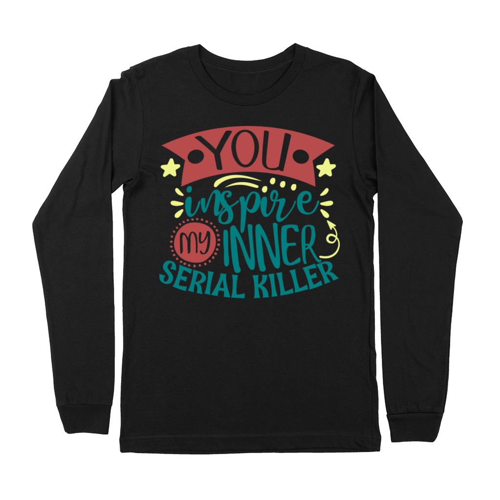 You Inspire My Inner Serial Killer Funny Quote Premium Long Sleeve
