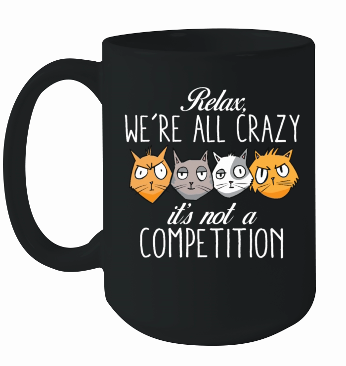 Kawaii Cat Relax Were All Crazy Its Not A Ceramic Mug