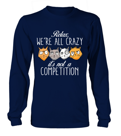 Kawaii Cat Relax Were All Crazy Its Not A Long sleeved Unisex