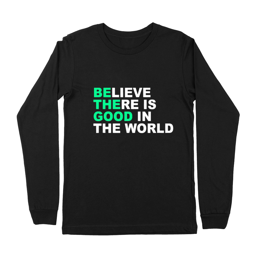 Believe There Is Good In The World Positive Messag Premium Long Sleeve