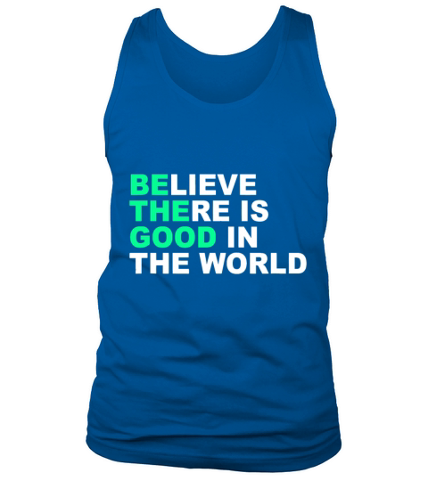 Believe There Is Good In The World Positive Messag Tank Top Unisex