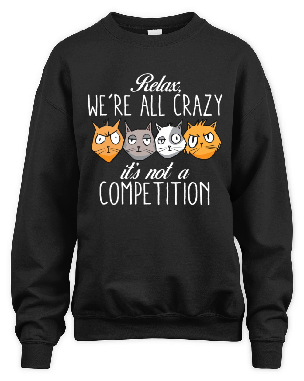 Kawaii Cat Relax Were All Crazy Its Not A Unisex Premium Crewneck Sweatshirt