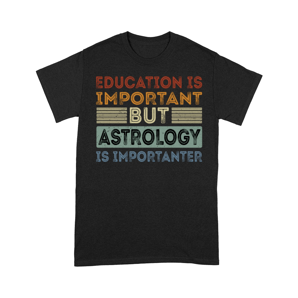 Funny Education Is Important But Astrology Is Comfort T-shirt