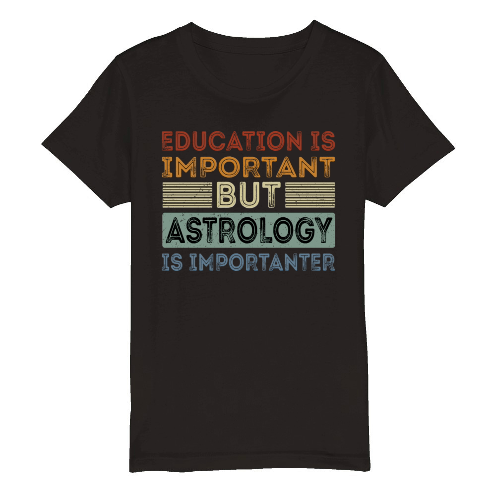 Funny Education Is Important But Astrology Is Organic Kids Crewneck T-shirt