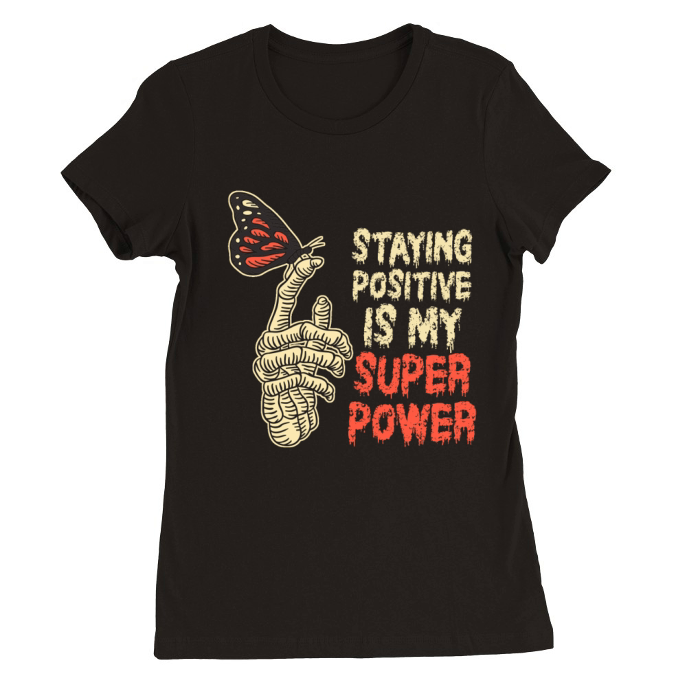 Staying Positive Is My Superpower Premium Womens Crewneck T-shirt