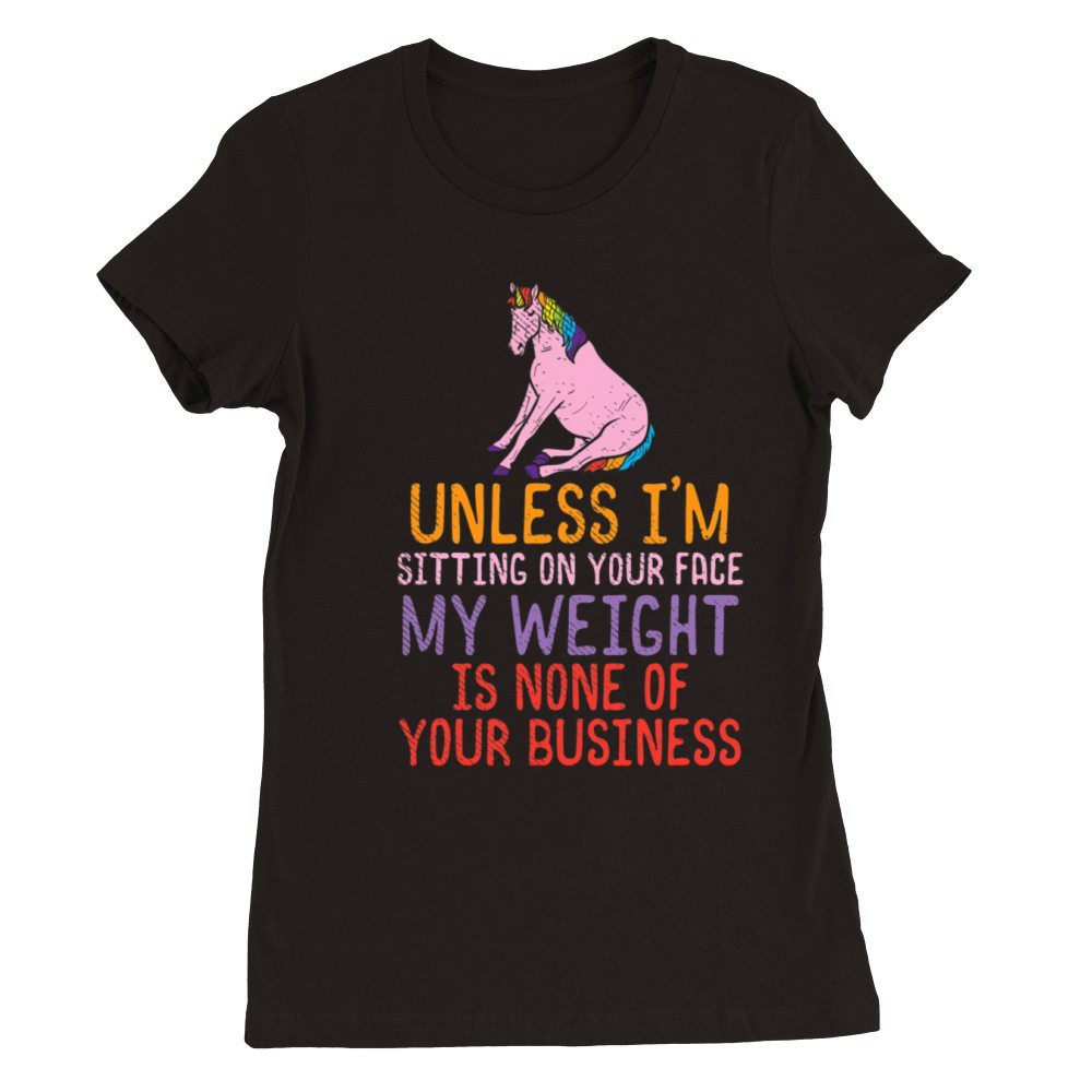 Funny Fat Quotes About Yourself Fat Unicorn Being Premium Womens Crewneck T-shirt