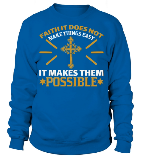 Faith It Does Not Make Things Easy Sweatshirt Unisex