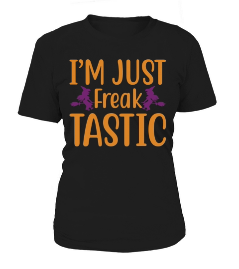 Im Just Freak Tastic Halloween Quote Unisex Women's T-Shirt