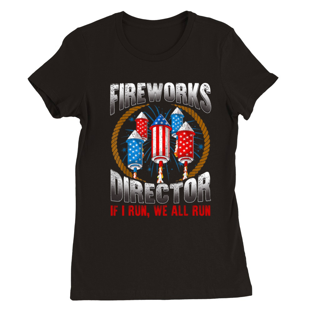 Firework Director Technician If I Run We All Run Premium Womens Crewneck T-shirt