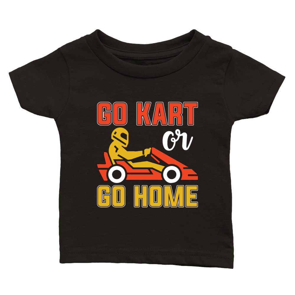 Kart Racing Go Kart Or Go Home Loves Motorsport Classic Baby Crewneck T-shirt