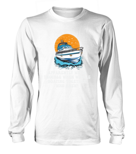 Motorboating Squad Apparently Were Trouble Motor Long sleeved Unisex