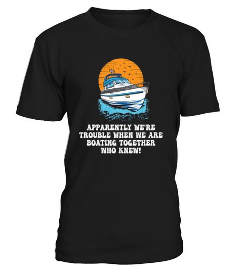 Motorboating Squad Apparently Were Trouble Motor T-Shirt Unisex