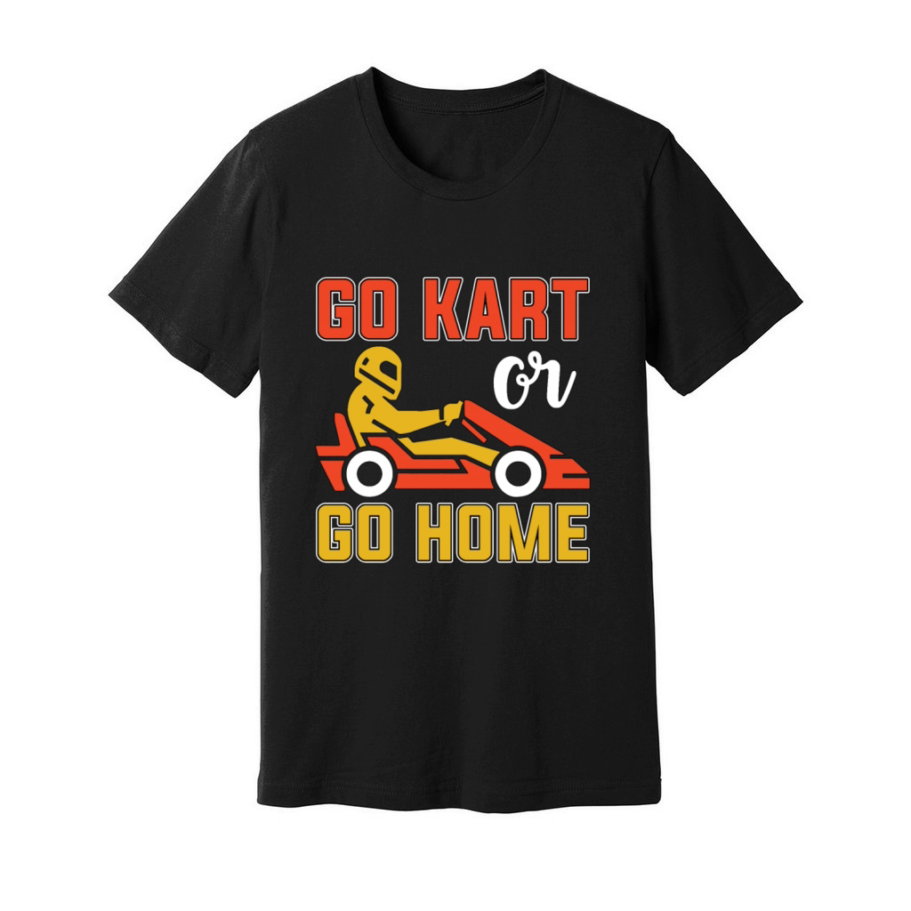 Kart Racing Go Kart Or Go Home Loves Motorsport Unisex Jersey Tee