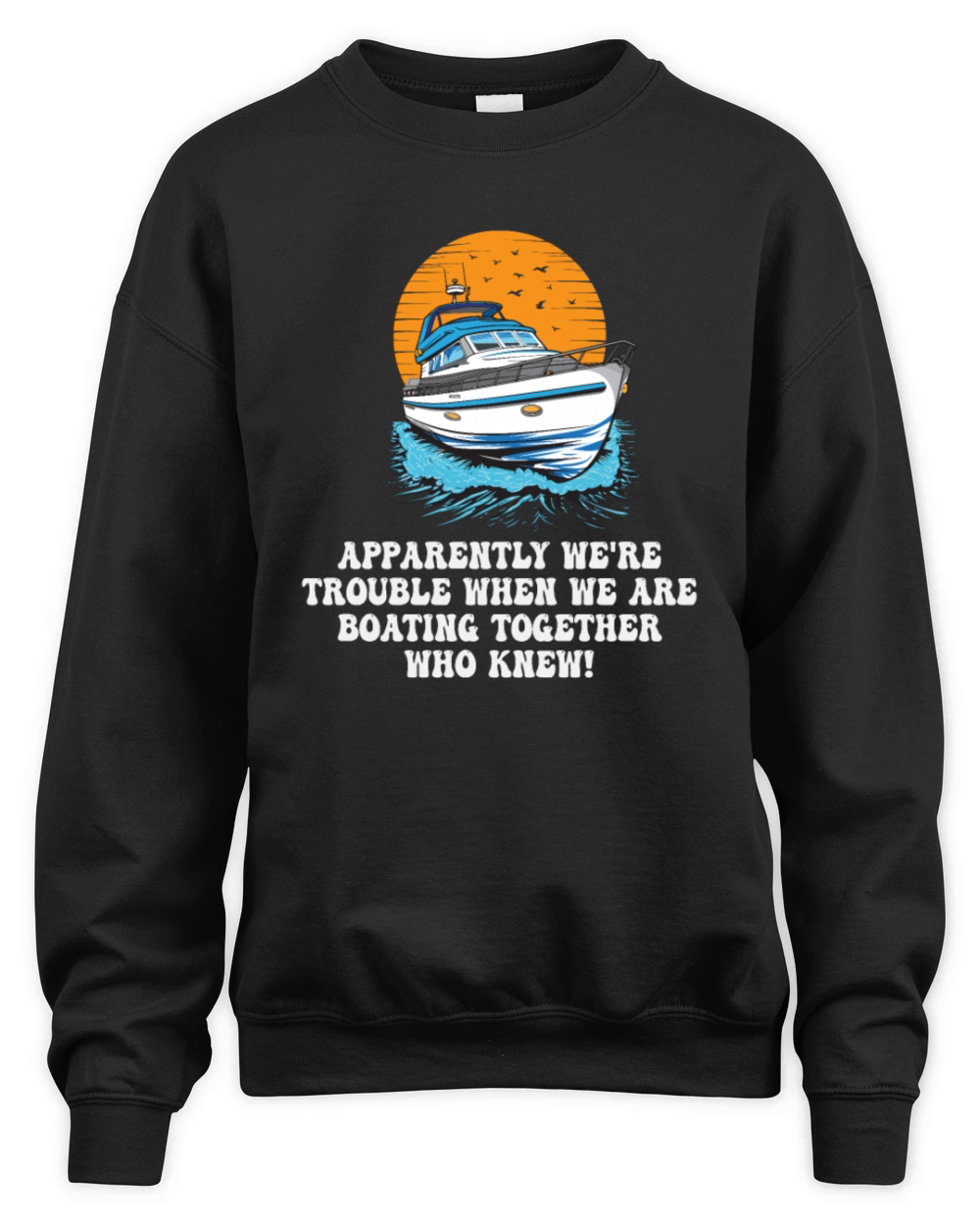 Motorboating Squad Apparently Were Trouble Motor Unisex Premium Crewneck Sweatshirt