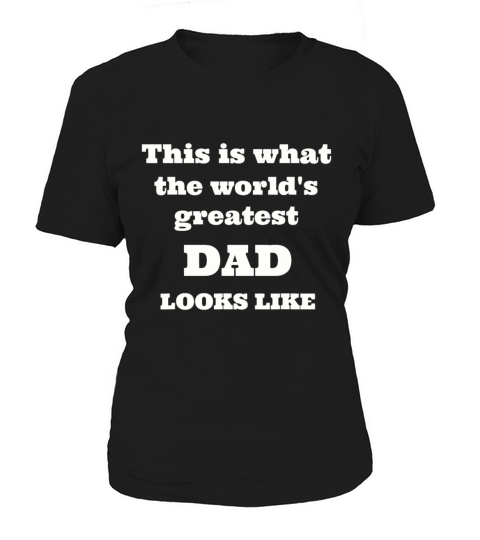Mens This Is What The Worlds Greatest Dad Looks L Women's T-Shirt
