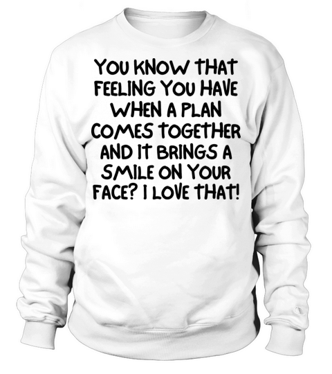 I Love It When A Plan Comes Together Sweatshirt Unisex