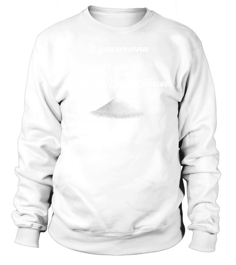 If you wanna take a sniff go to the White House Sweatshirt Unisex