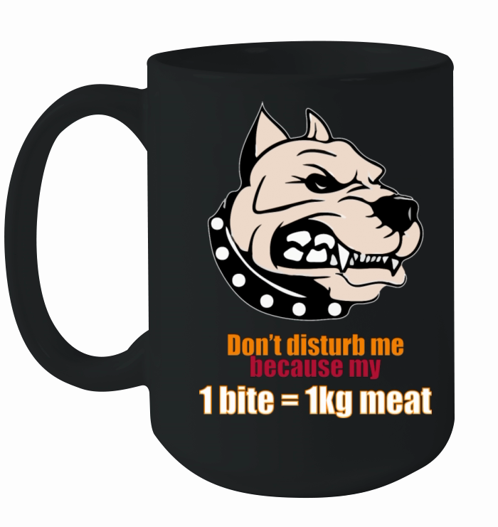 Don t Disturb Me Because My 1bite 1kg Meat Ceramic Mug