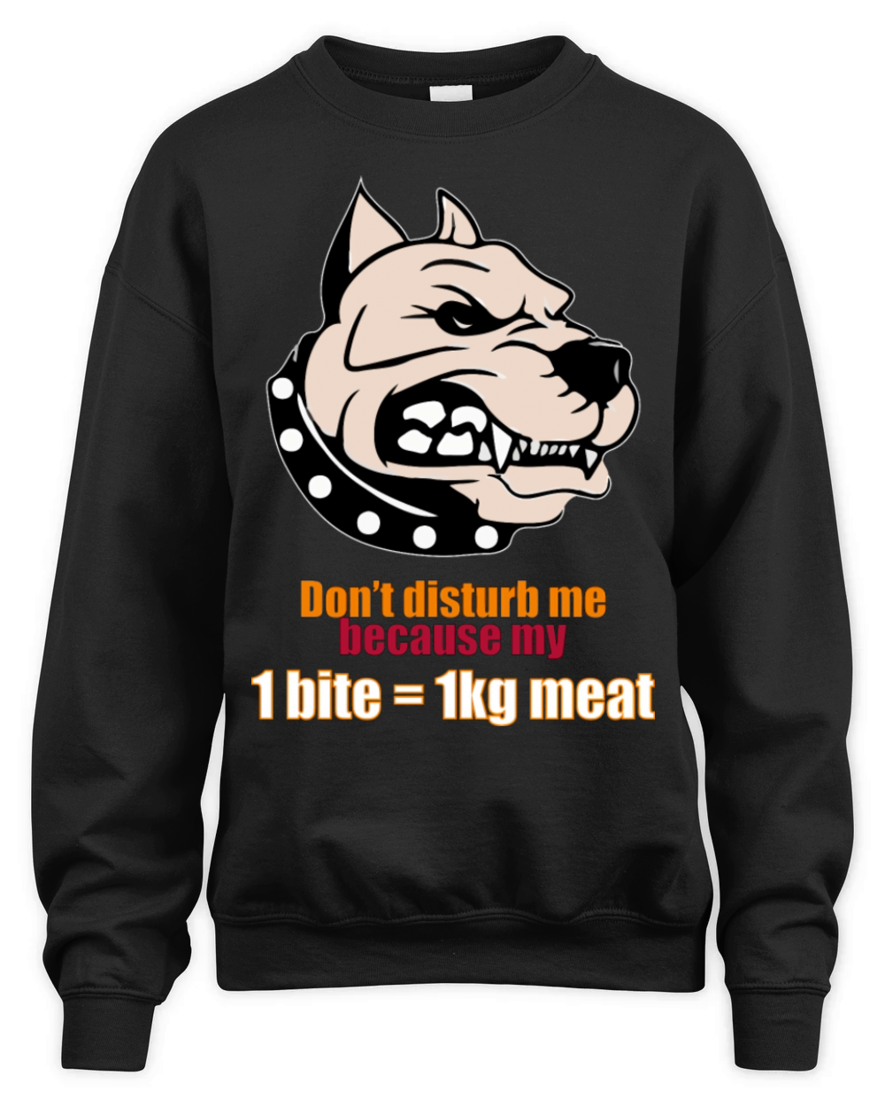 Don t Disturb Me Because My 1bite 1kg Meat Unisex Premium Crewneck Sweatshirt