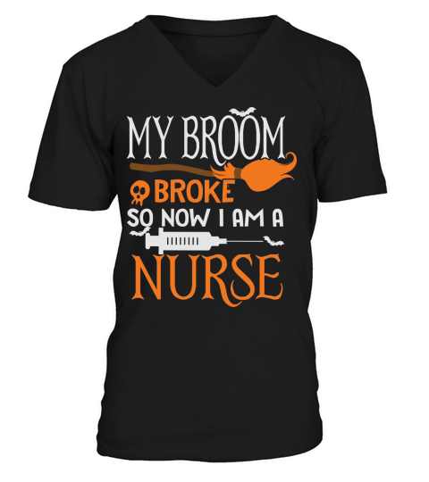 Halloween Nurse My Broom Broke so Now Im A Nurse V-Neck T-shirt