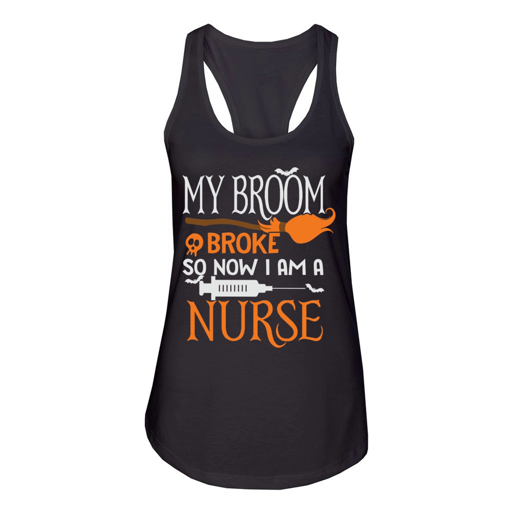 Halloween Nurse My Broom Broke so Now Im A Nurse Women's Racerback Tank