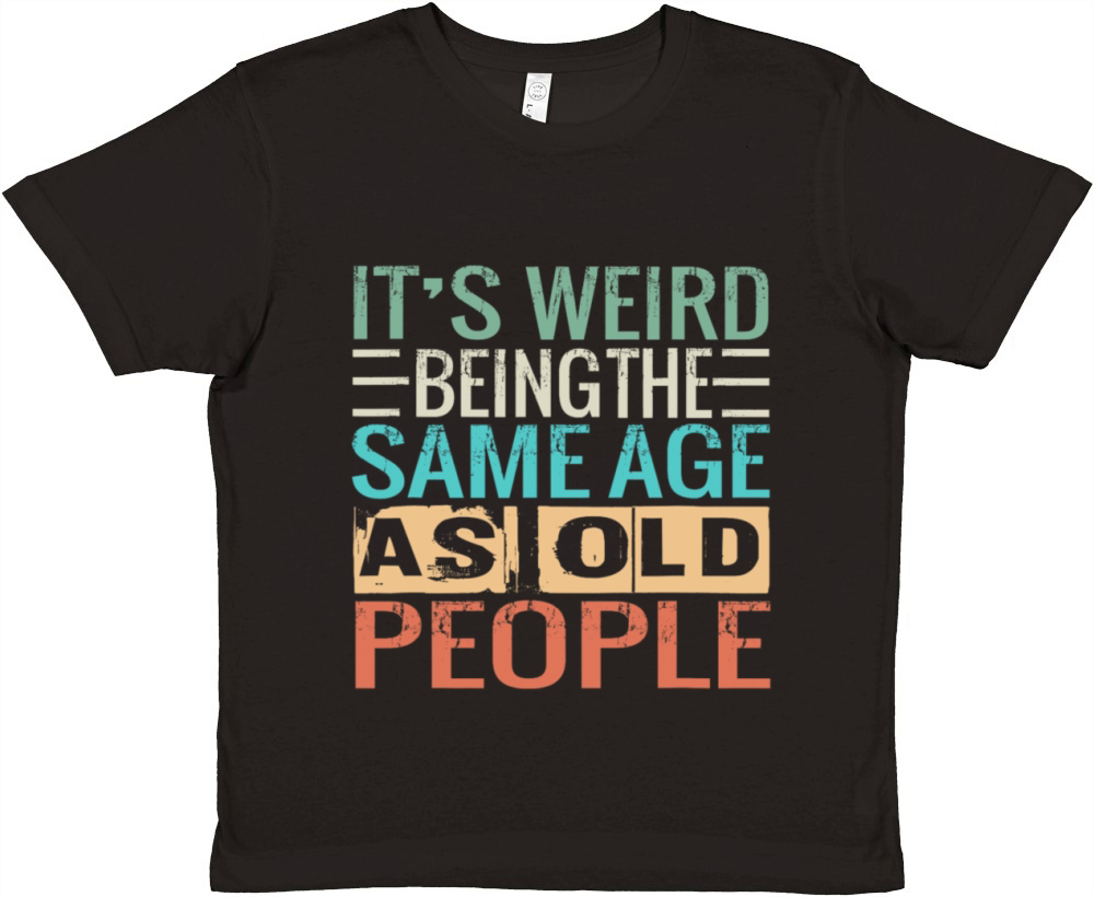 Its Weird Being The Same Age As Old People Premium Kids Crewneck T-shirt
