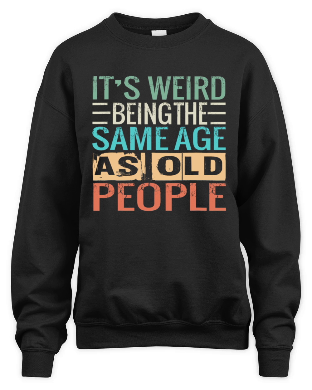 Its Weird Being The Same Age As Old People Unisex Premium Crewneck Sweatshirt