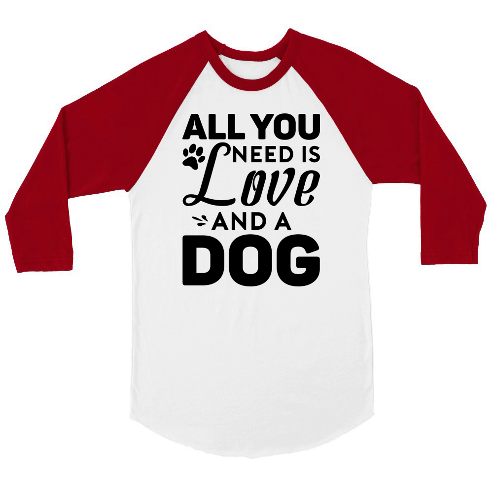 All You Need Is Love And A Dog Unisex ¾ sleeve Raglan T-shirt