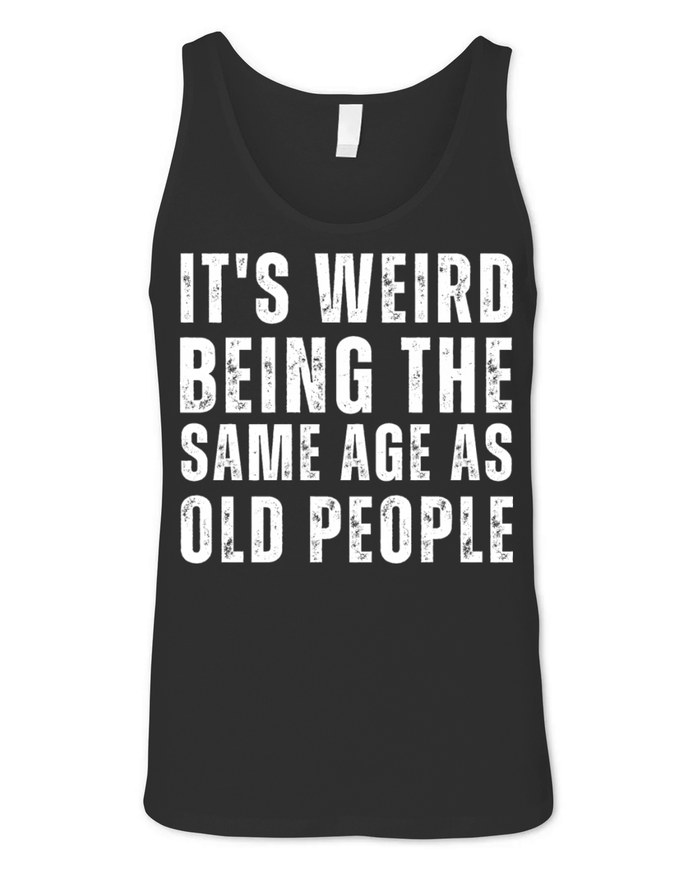 It s Weird Being The Same Age As Old People Unisex Jersey Tank