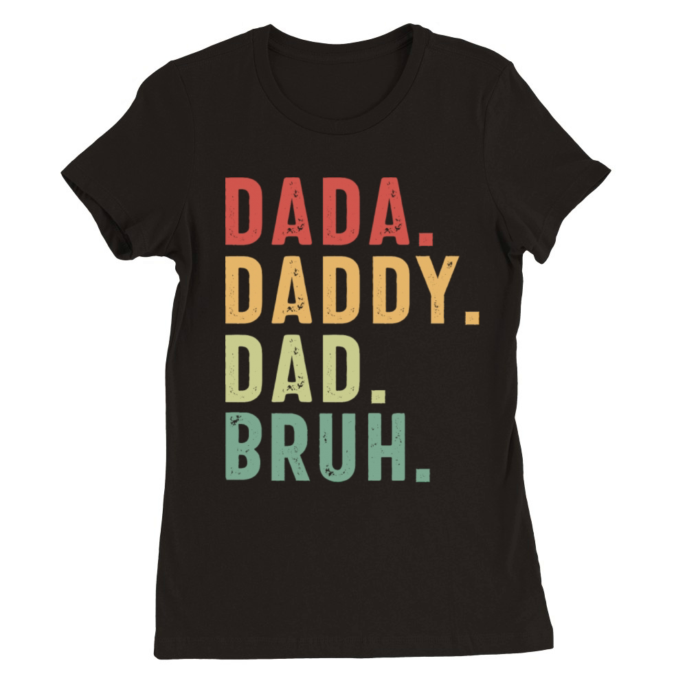 Funny Fathers Day Dada Daddy Dad Bruh Premium Womens Crewneck T-shirt