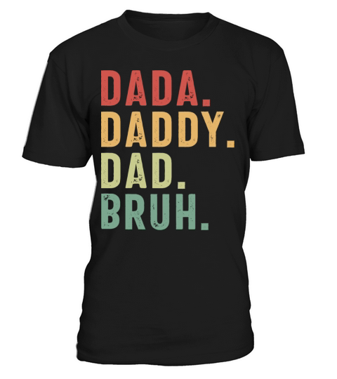 Funny Fathers Day Dada Daddy Dad Bruh T-Shirt Unisex