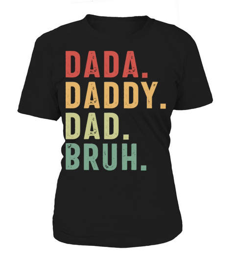 Funny Fathers Day Dada Daddy Dad Bruh Women's T-Shirt