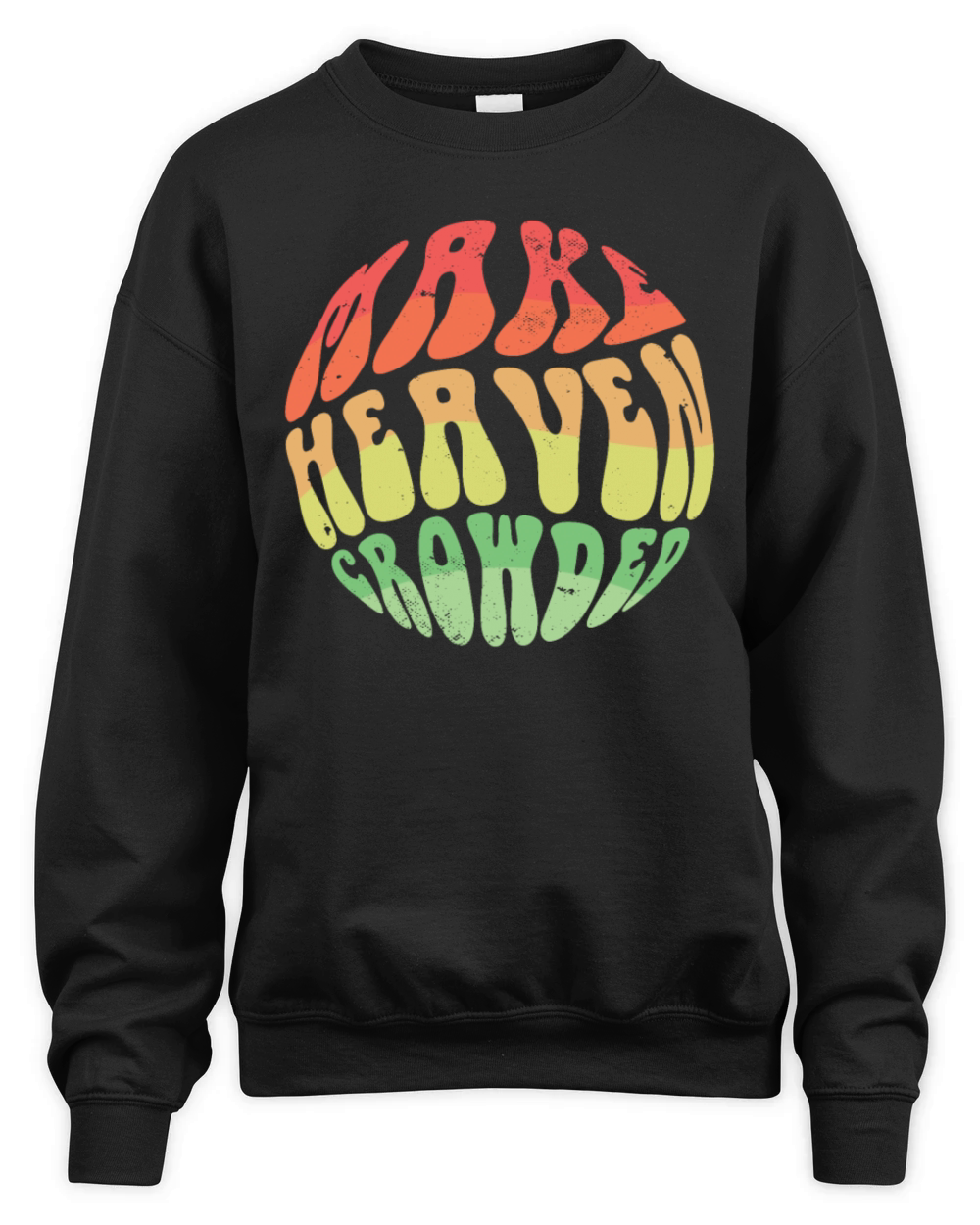Make Heaven Crowded Bible Verse Jesus Church Unisex Premium Crewneck Sweatshirt