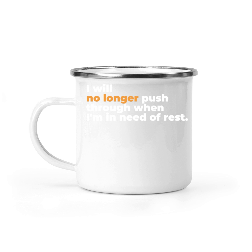 I Will No Longer Push Through When Im In Need Camping Mug