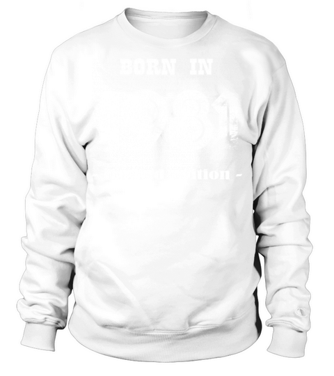 Born in 1981 - limited edition Sweatshirt Unisex