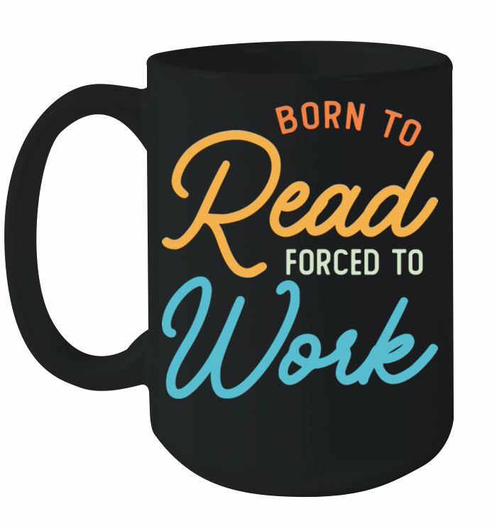 Born To Read Forced To Work Vintage Ceramic Mug