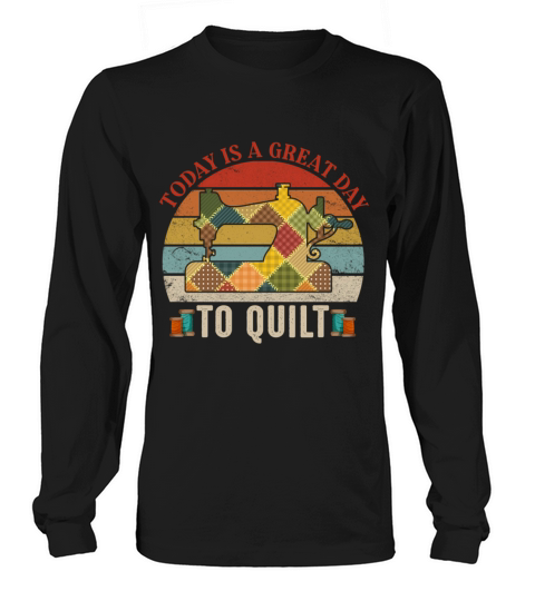 Today Great Day To Quilt Fabric Sewing Machine Quo Long sleeved Unisex