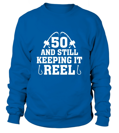 50 And Still Keeping It Reel Sweatshirt Unisex
