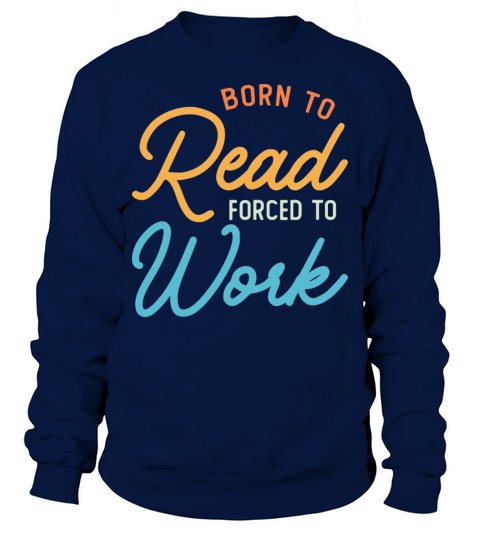 Born To Read Forced To Work Vintage Sweatshirt Unisex