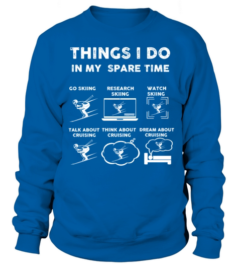 Things I Do In My Spare Time Skiing Sweatshirt Unisex