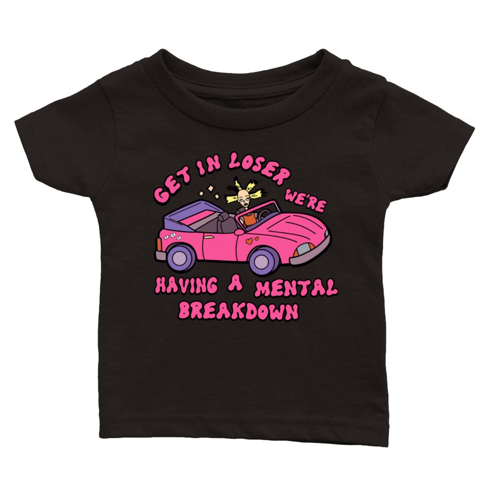 Get In Loser Were Having A Mental Breakdown Classic Baby Crewneck T-shirt