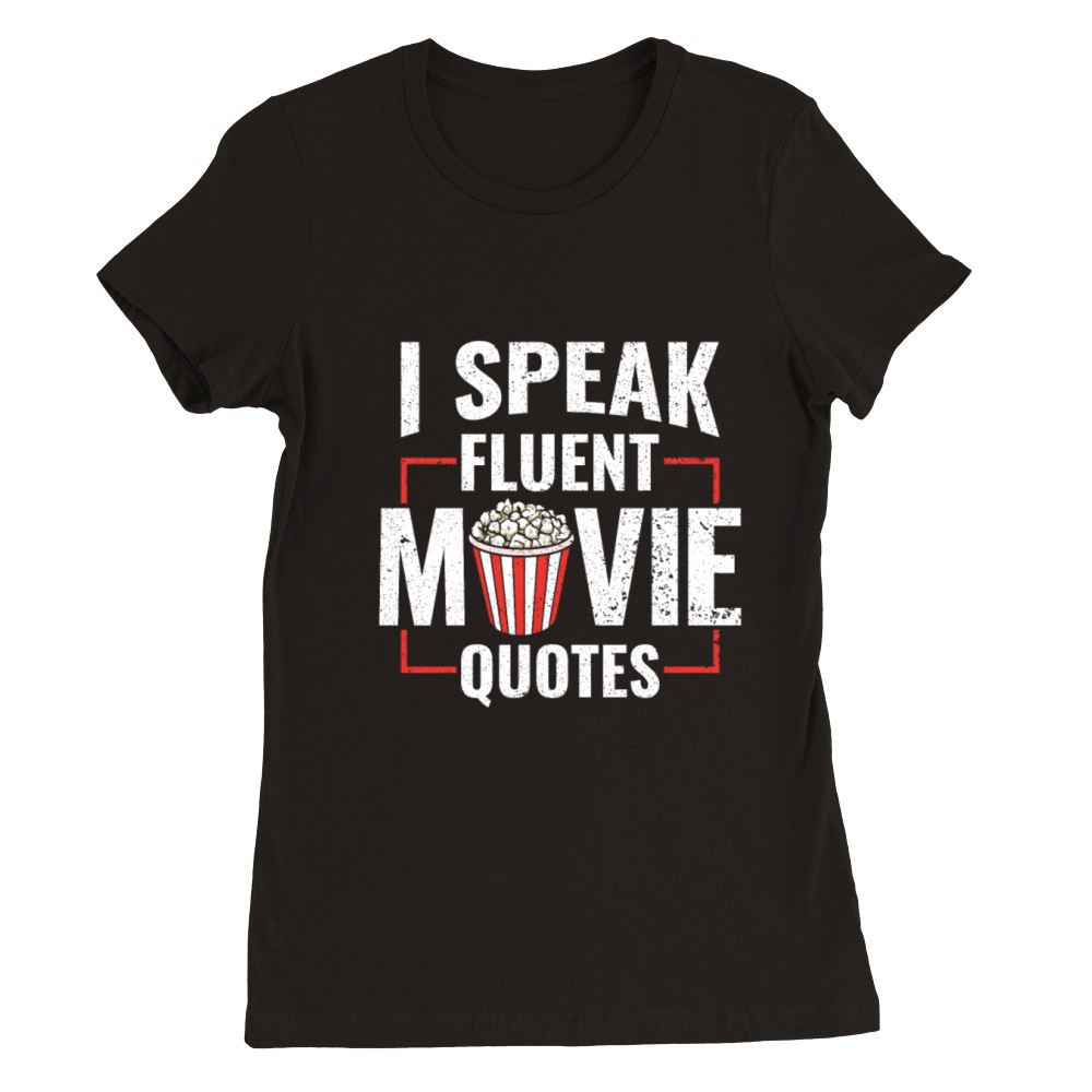 I Speak Fluent Movie Quotes - Popcorn Cinema Lover Premium Womens Crewneck T-shirt