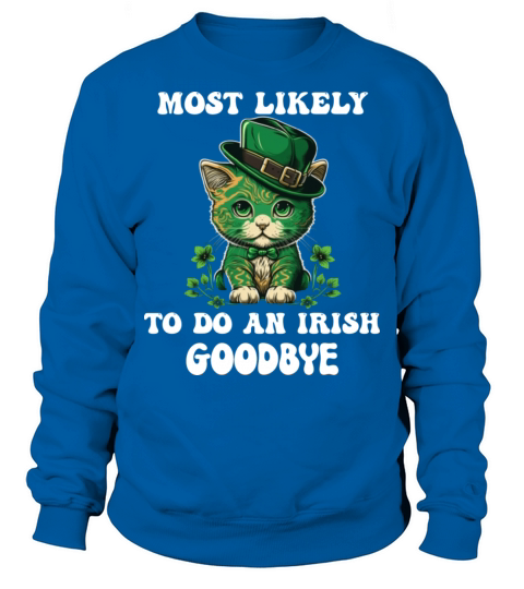 Most Likely To Do An Irish Goodbye Funny St Sweatshirt Unisex