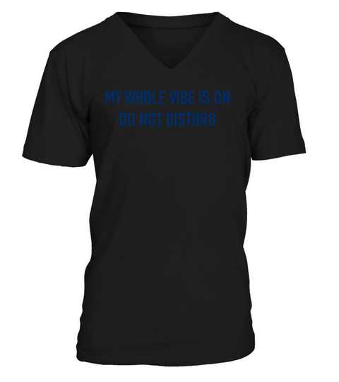 My Whole Vibe Is On Do Not Disturb V-Neck T-shirt