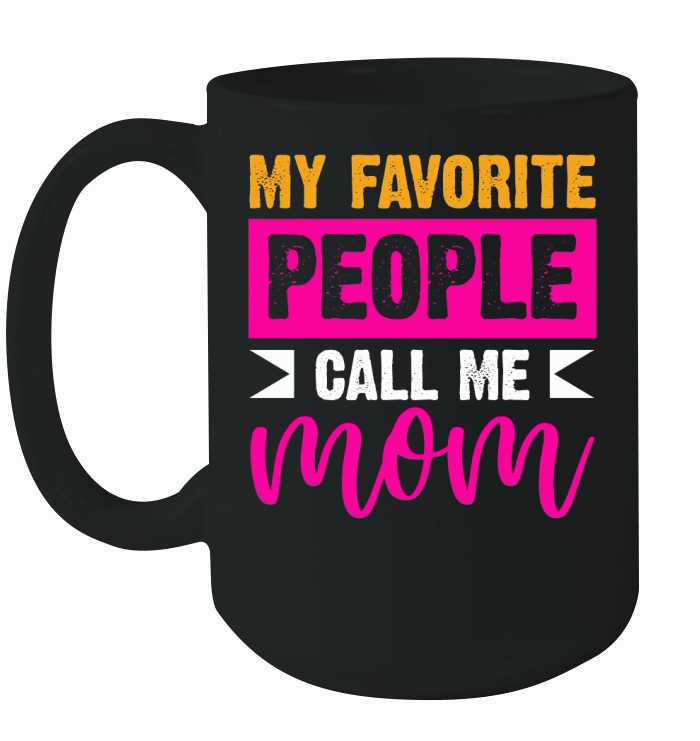 My Favorite People Call Me Mom Ceramic Mug