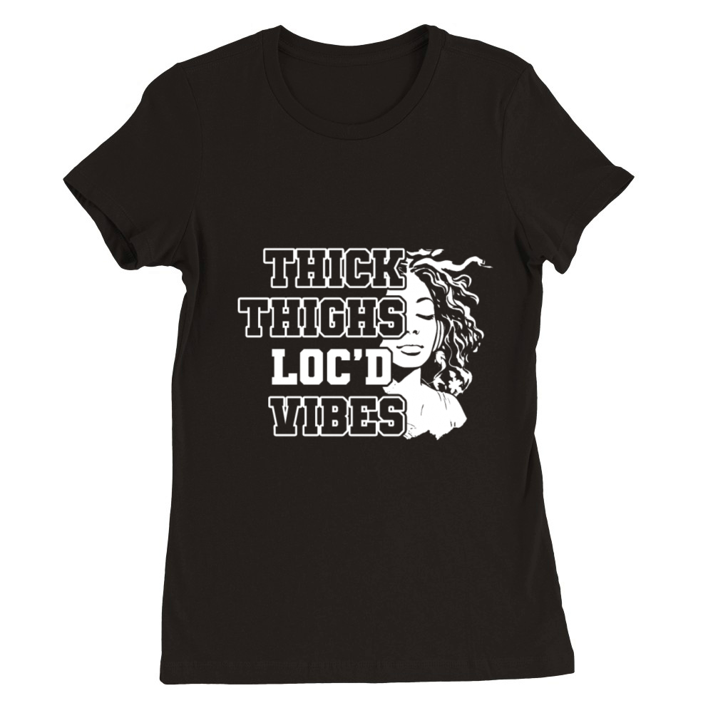 Thick Thighs Locd Vibes Afro Hair Black American Premium Womens Crewneck T-shirt
