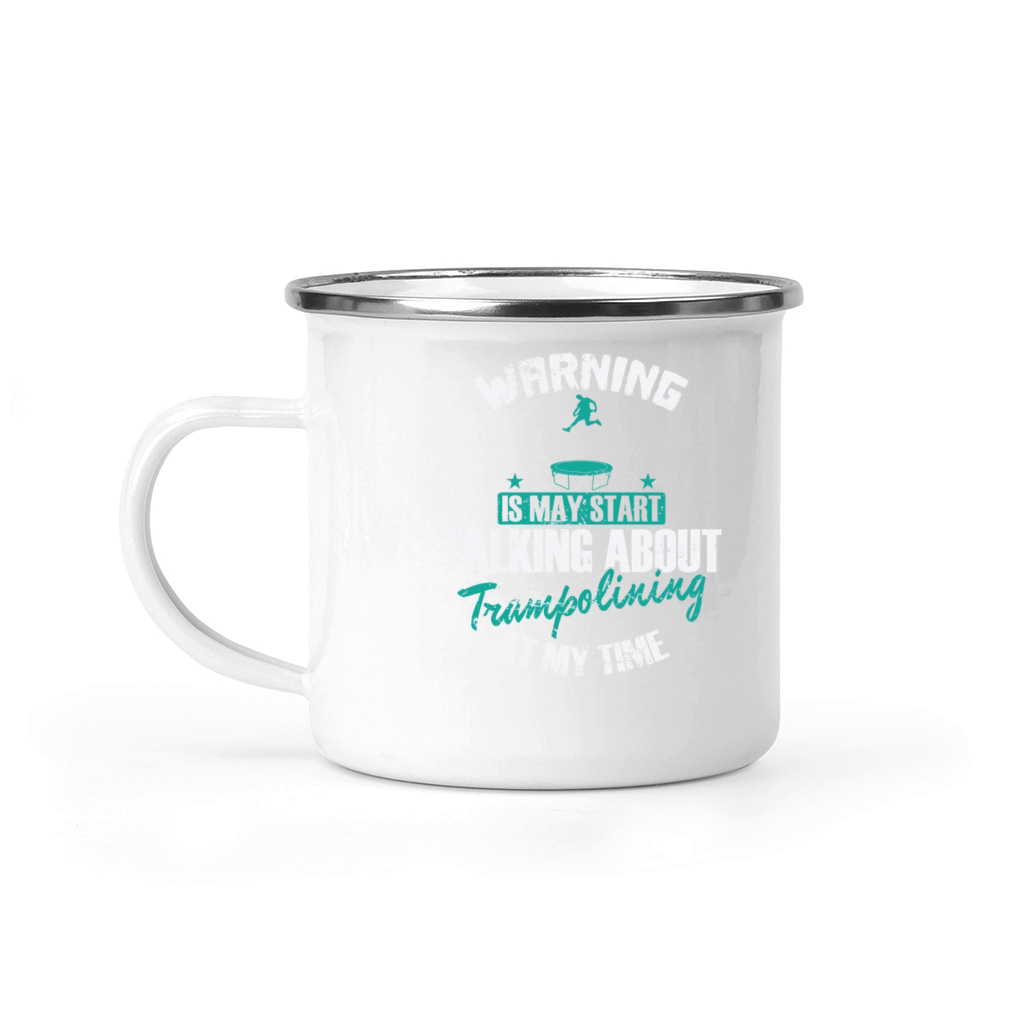 Warning is may Start talking about Trampolining Camping Mug