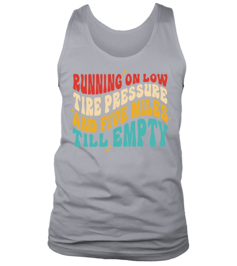 running on low tire pressure and five miles Tank Top Unisex