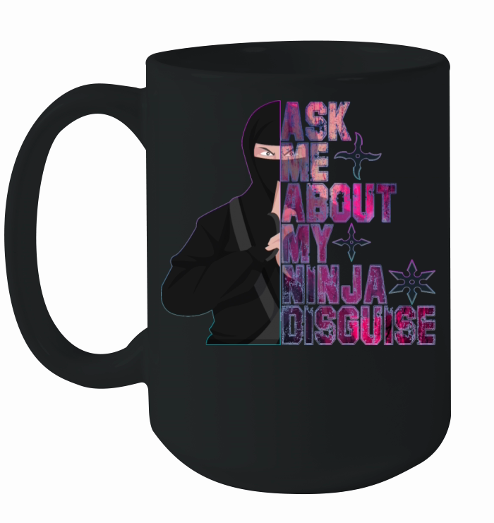 Ask Me About My Ninja Disguise Ceramic Mug