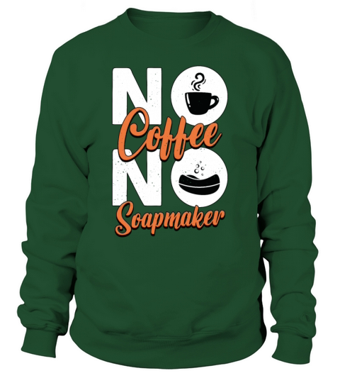 Soapmaker No Coffee No Homemade Soap Coffee Lover Sweatshirt Unisex